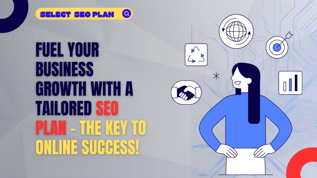 Fuel Your Business Growth with a Tailored SEO Plan – The Key to Online Success!